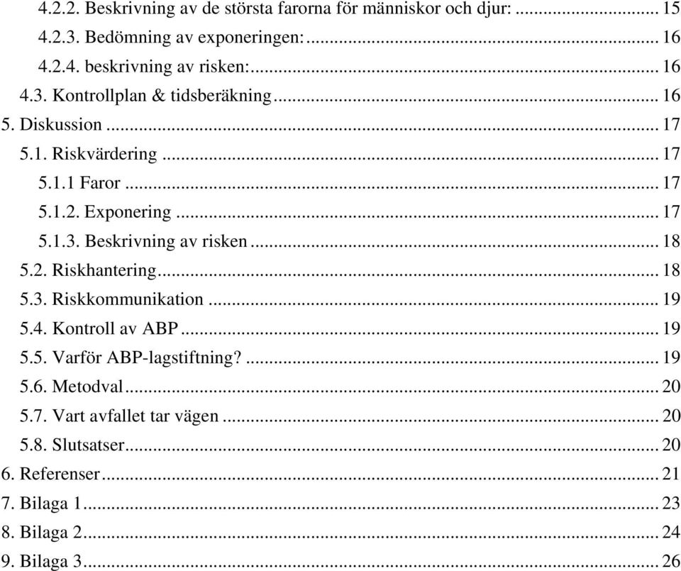 .. 18 5.2. Riskhantering... 18 5.3. Riskkommunikation... 19 5.4. Kontroll av ABP... 19 5.5. Varför ABP-lagstiftning?... 19 5.6. Metodval... 20 5.