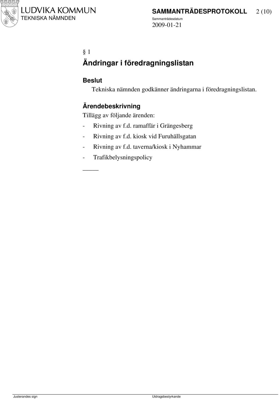 Tillägg av följande ärenden: - Rivning av f.d. ramaffär i Grängesberg - Rivning av f.