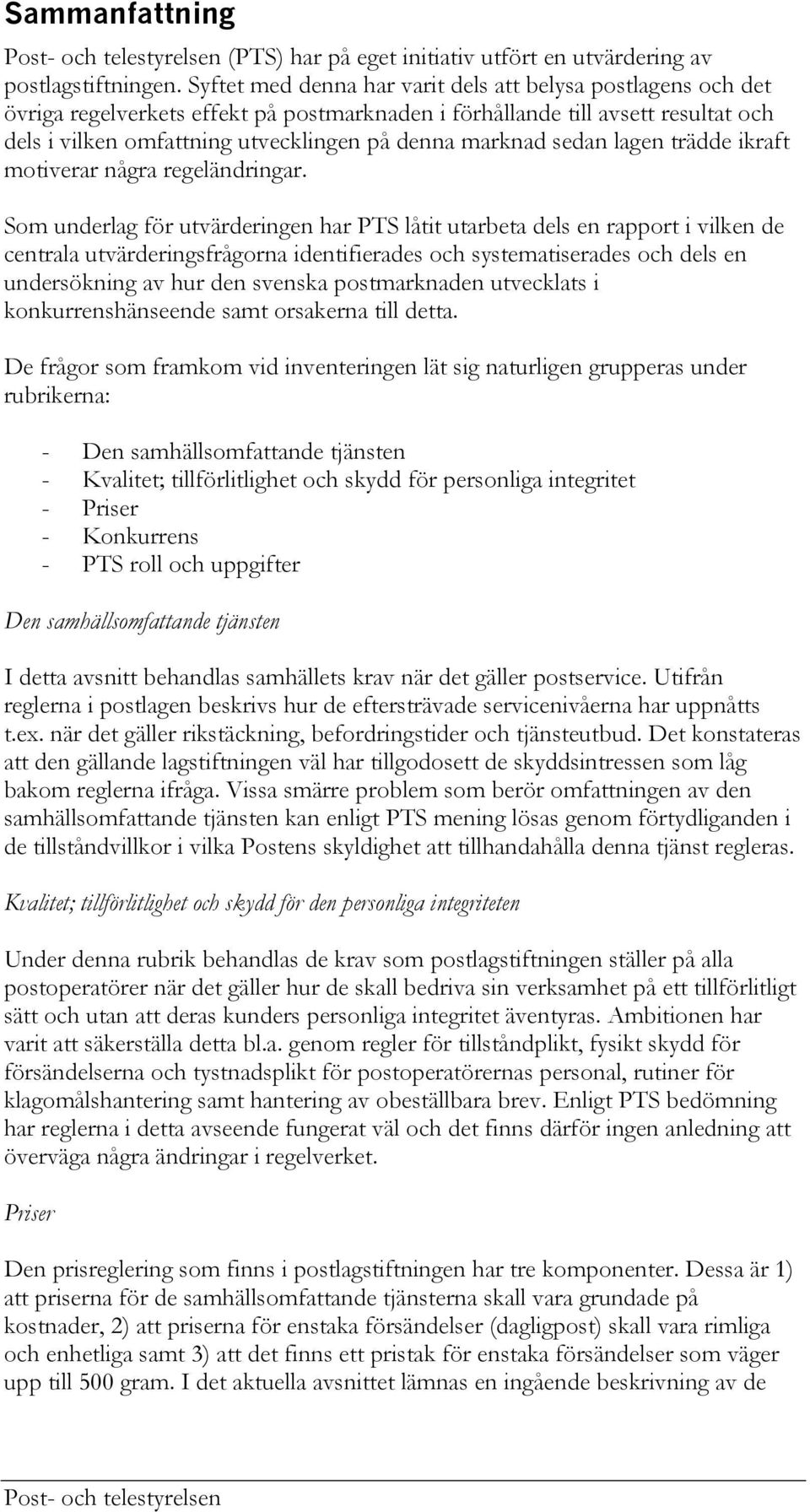 sedan lagen trädde ikraft motiverar några regeländringar.