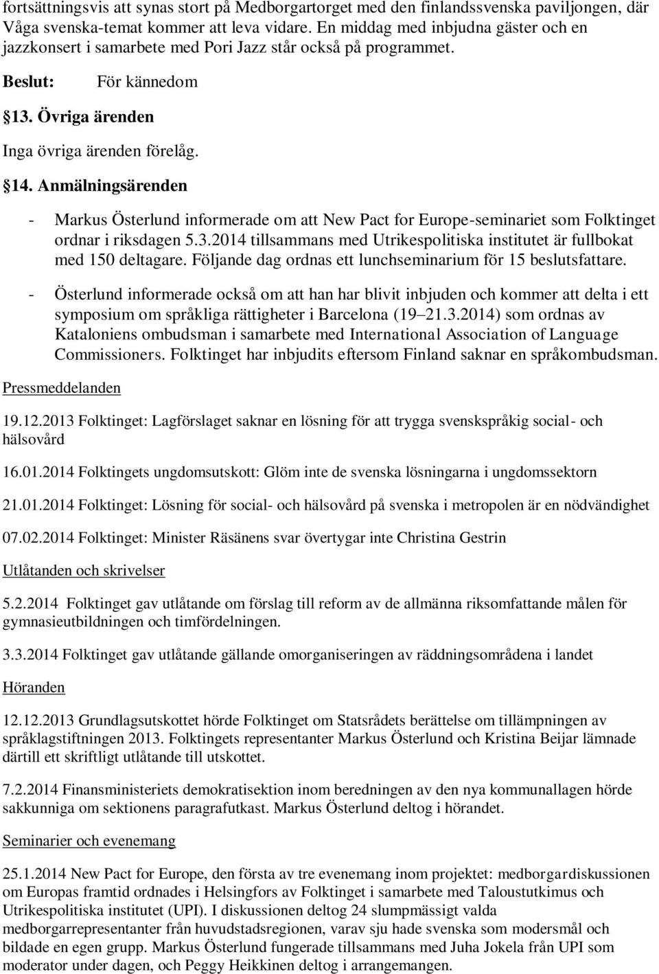 Anmälningsärenden - Markus Österlund informerade om att New Pact for Europe-seminariet som Folktinget ordnar i riksdagen 5.3.