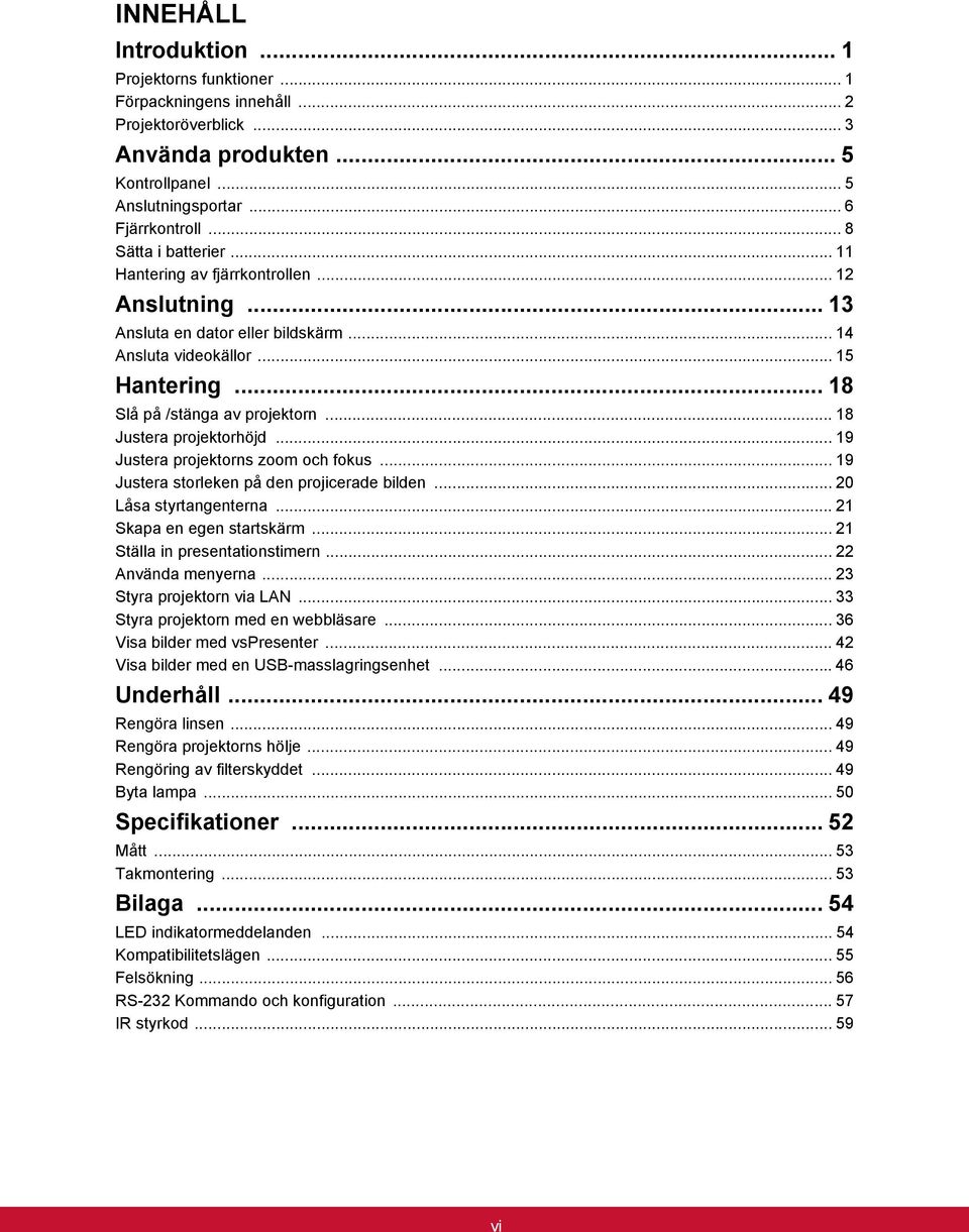 .. 18 Justera projektorhöjd... 19 Justera projektorns zoom och fokus... 19 Justera storleken på den projicerade bilden... 20 Låsa styrtangenterna... 21 Skapa en egen startskärm.