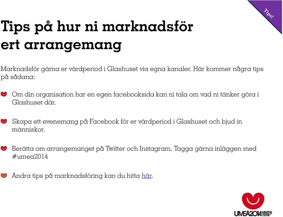 i Glashuset där. Skapa ett evenemang på Facebook för er värdperiod i Glashuset och bjud in människor.