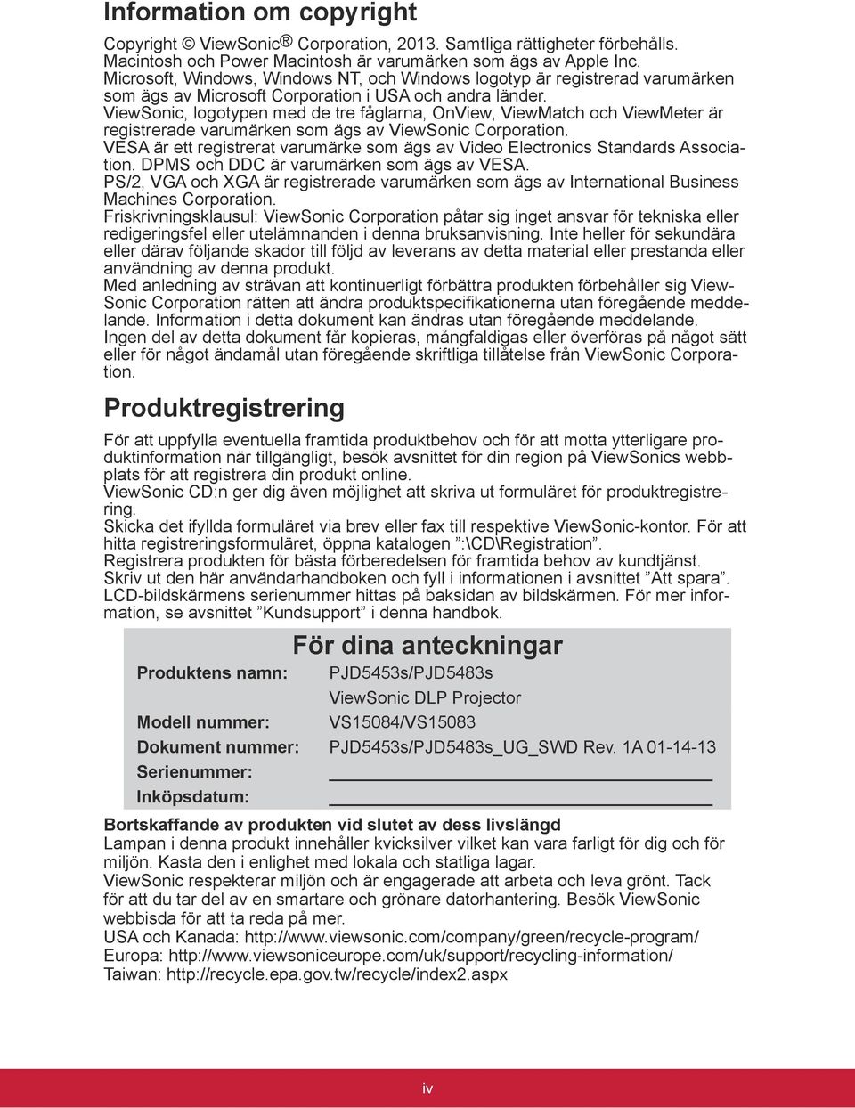 ViewSonic, logotypen med de tre fåglarna, OnView, ViewMatch och ViewMeter är registrerade varumärken som ägs av ViewSonic Corporation.