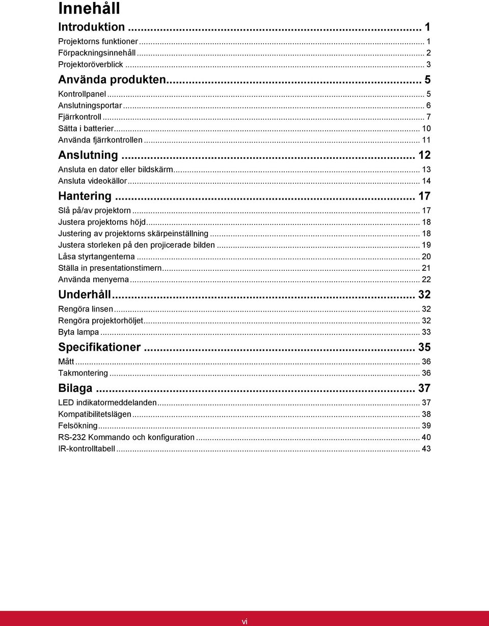 .. 17 Justera projektorns höjd... 18 Justering av projektorns skärpeinställning... 18 Justera storleken på den projicerade bilden... 19 Låsa styrtangenterna... 20 Ställa in presentationstimern.