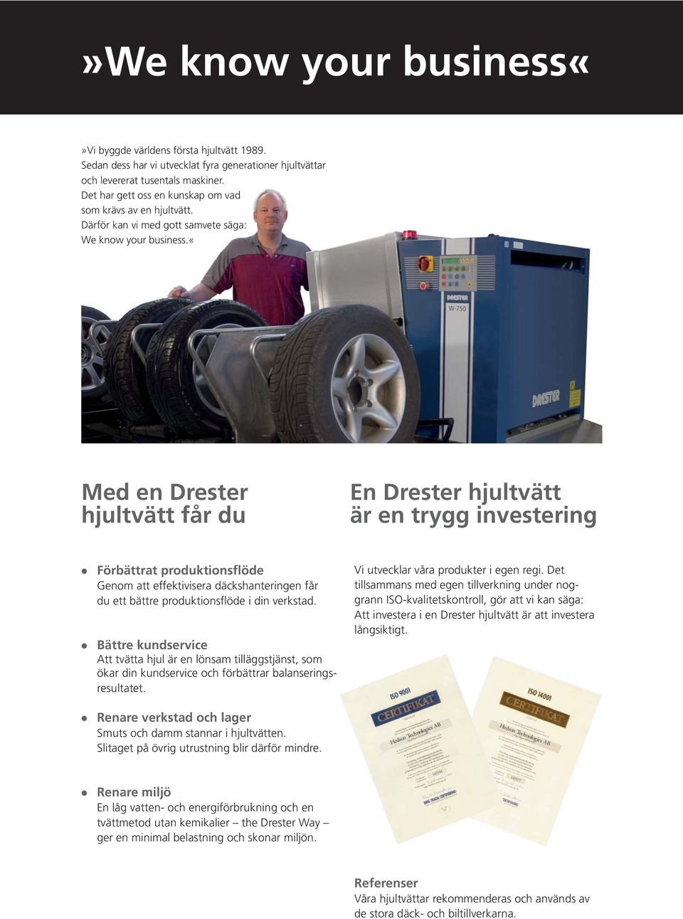 «med en Drester hjultvätt får du En Drester hjultvätt är en trygg investering Förbättrat produktionsflöde Genom att effektivisera däckshanteringen får du ett bättre produktionsflöde i din verkstad.