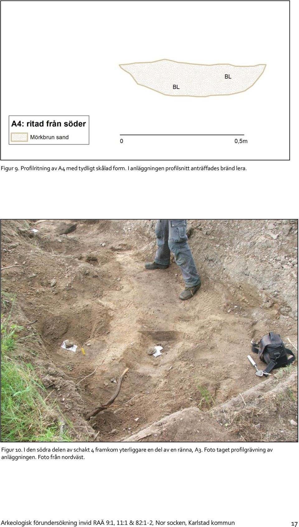 I den södra delen av schakt 4 framkom yterliggare en del av en ränna, A3.