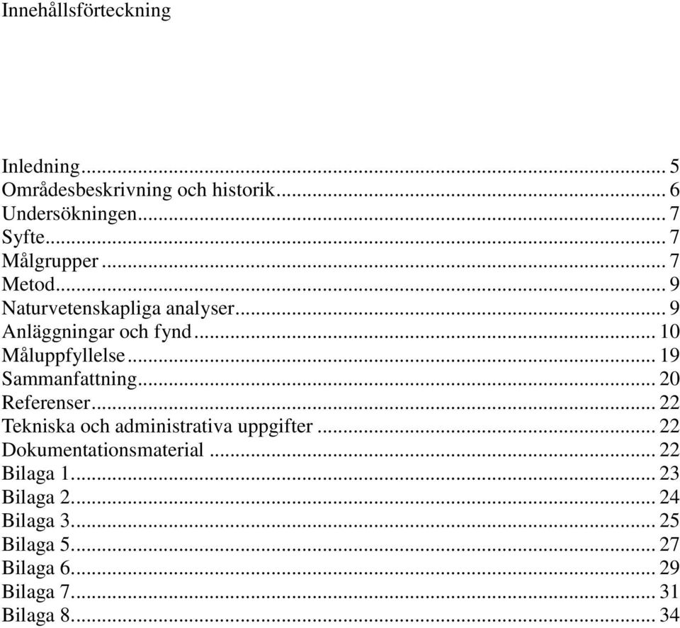 .. 22 Tekniska och administrativa uppgifter... 22 Dokumentationsmaterial... 22 Bilaga 1.... 23 Bilaga 2.... 24 Bilaga 3.