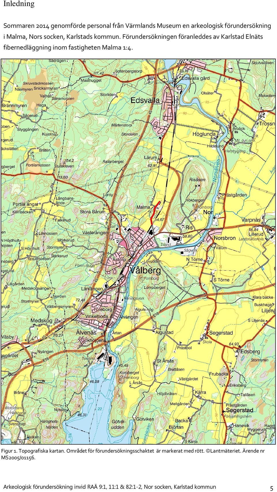 Området för förundersökningsschaktet är markerat med rött. Lantmäteriet. Ärende nr MS2005/01156. Figur 1. Topografiska kartan.