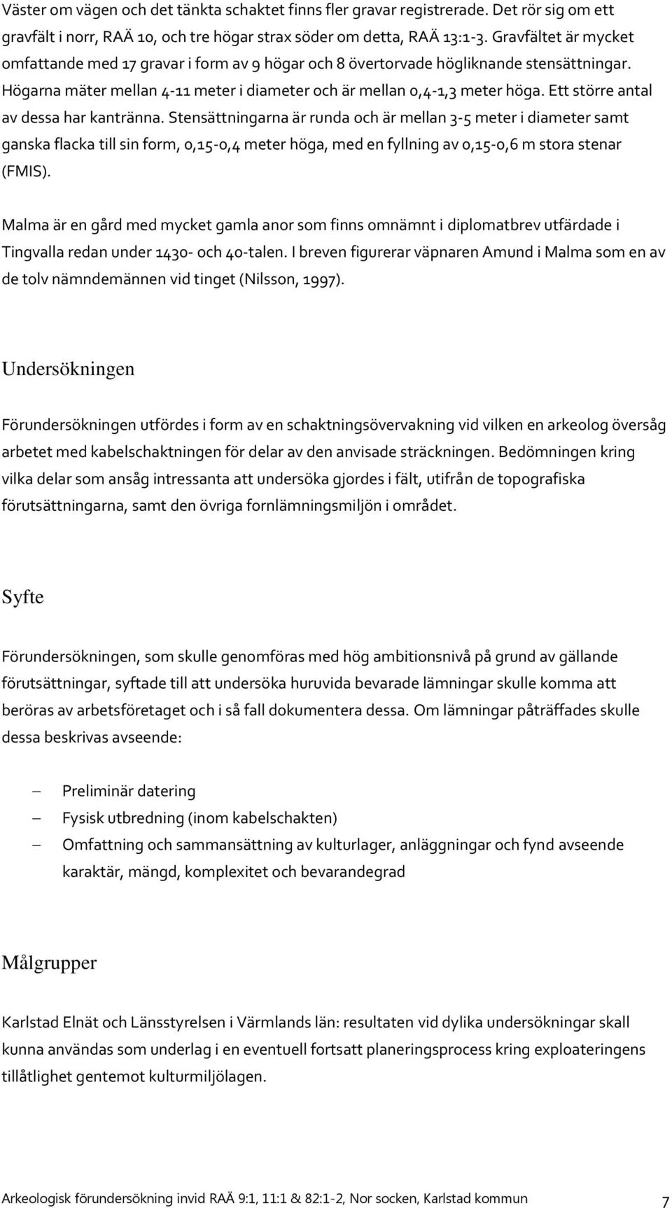 Ett större antal av dessa har kantränna.