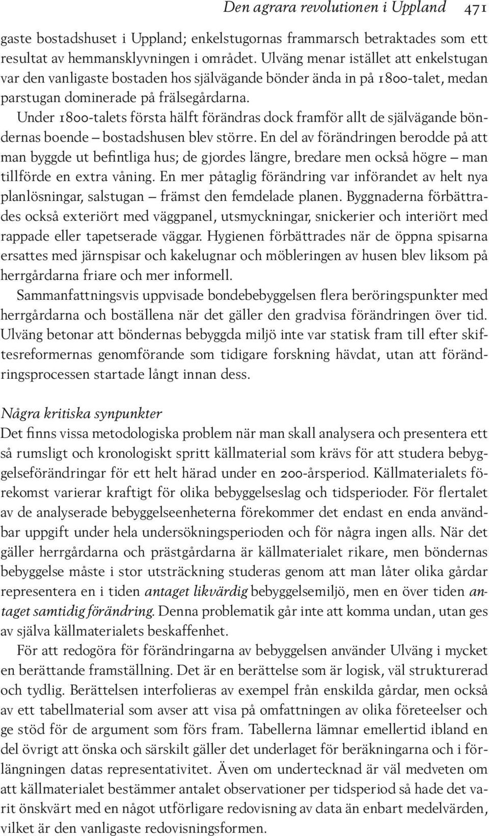 Under 1800-talets första hälft förändras dock framför allt de självägande böndernas boende bostadshusen blev större.