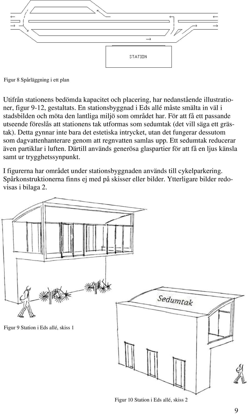 För att få ett passande utseende föreslås att stationens tak utformas som sedumtak (det vill säga ett grästak).