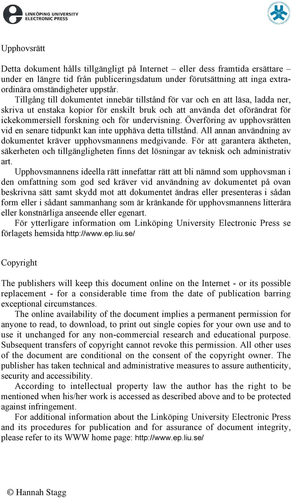 undervisning. Överföring av upphovsrätten vid en senare tidpunkt kan inte upphäva detta tillstånd. All annan användning av dokumentet kräver upphovsmannens medgivande.