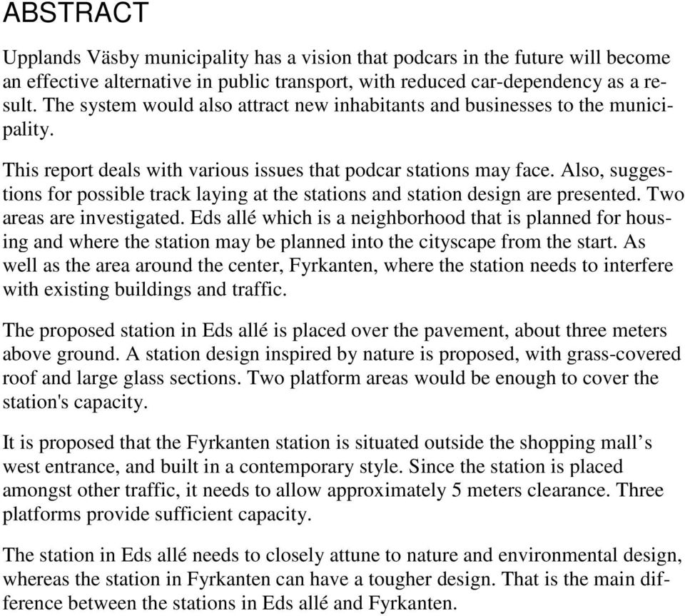 Also, suggestions for possible track laying at the stations and station design are presented. Two areas are investigated.
