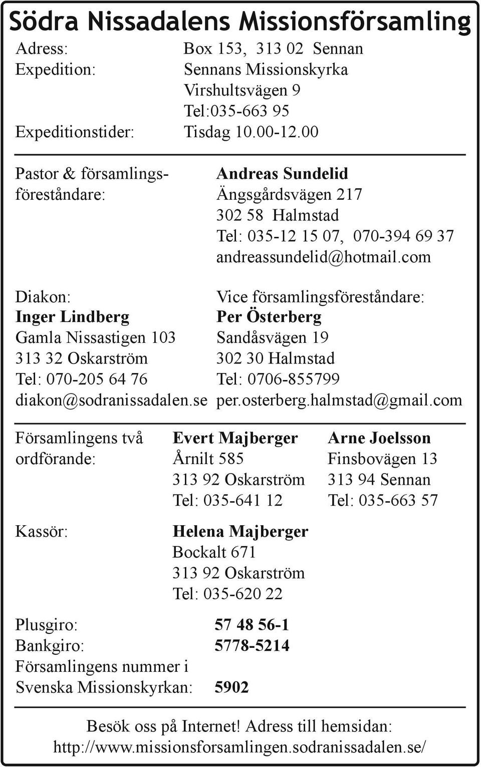 com Diakon: Inger Lindberg Gamla Nissastigen 103 313 32 Oskarström Tel: 070 205 64 76 diakon@sodranissadalen.