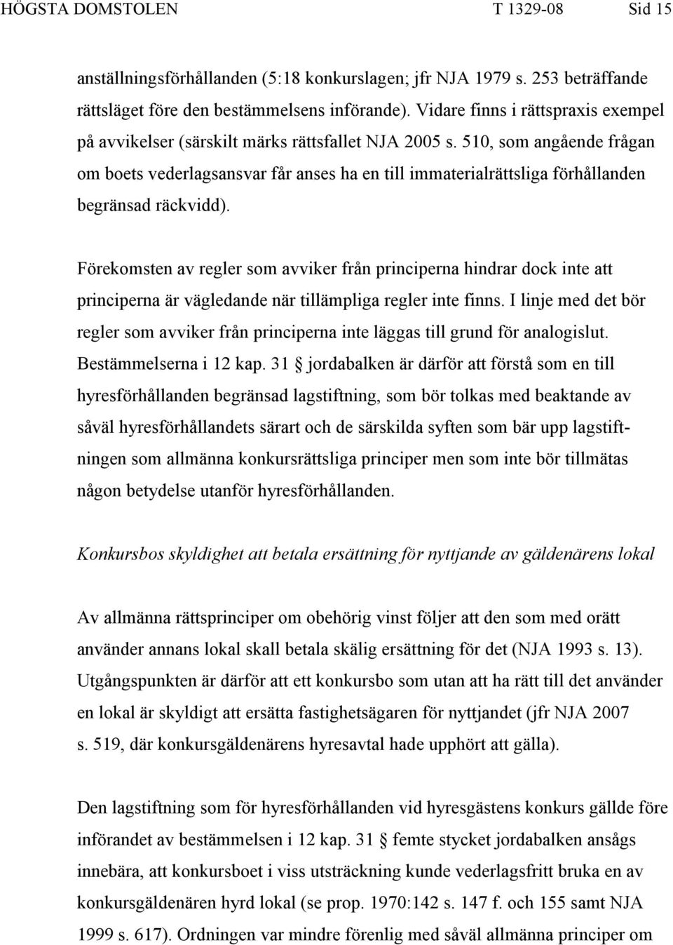 510, som angående frågan om boets vederlagsansvar får anses ha en till immaterialrättsliga förhållanden begränsad räckvidd).