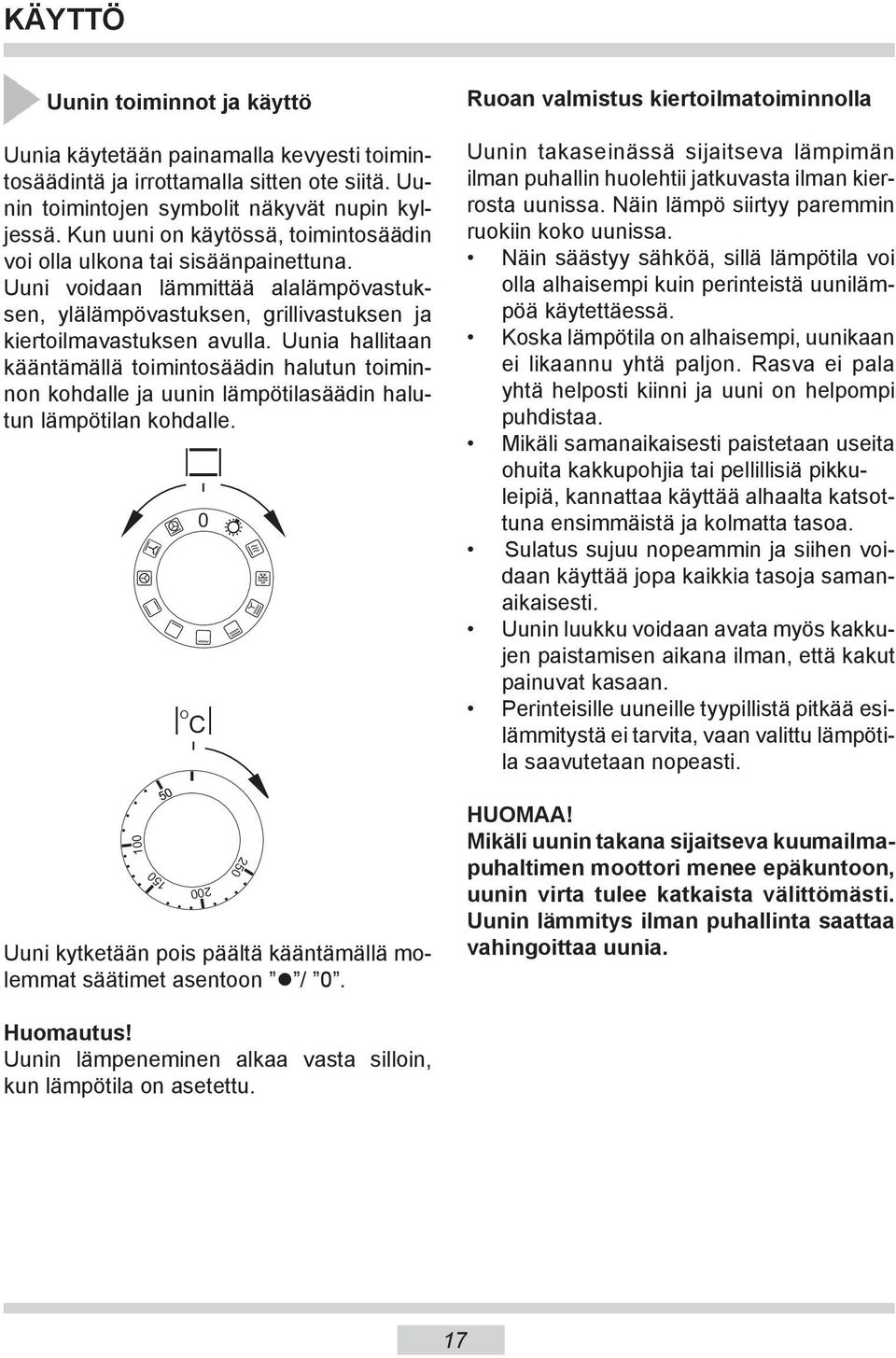 Uunia hallitaan kääntämällä toimintosäädin halutun toiminnon kohdalle ja uunin lämpötilasäädin halutun lämpötilan kohdalle.