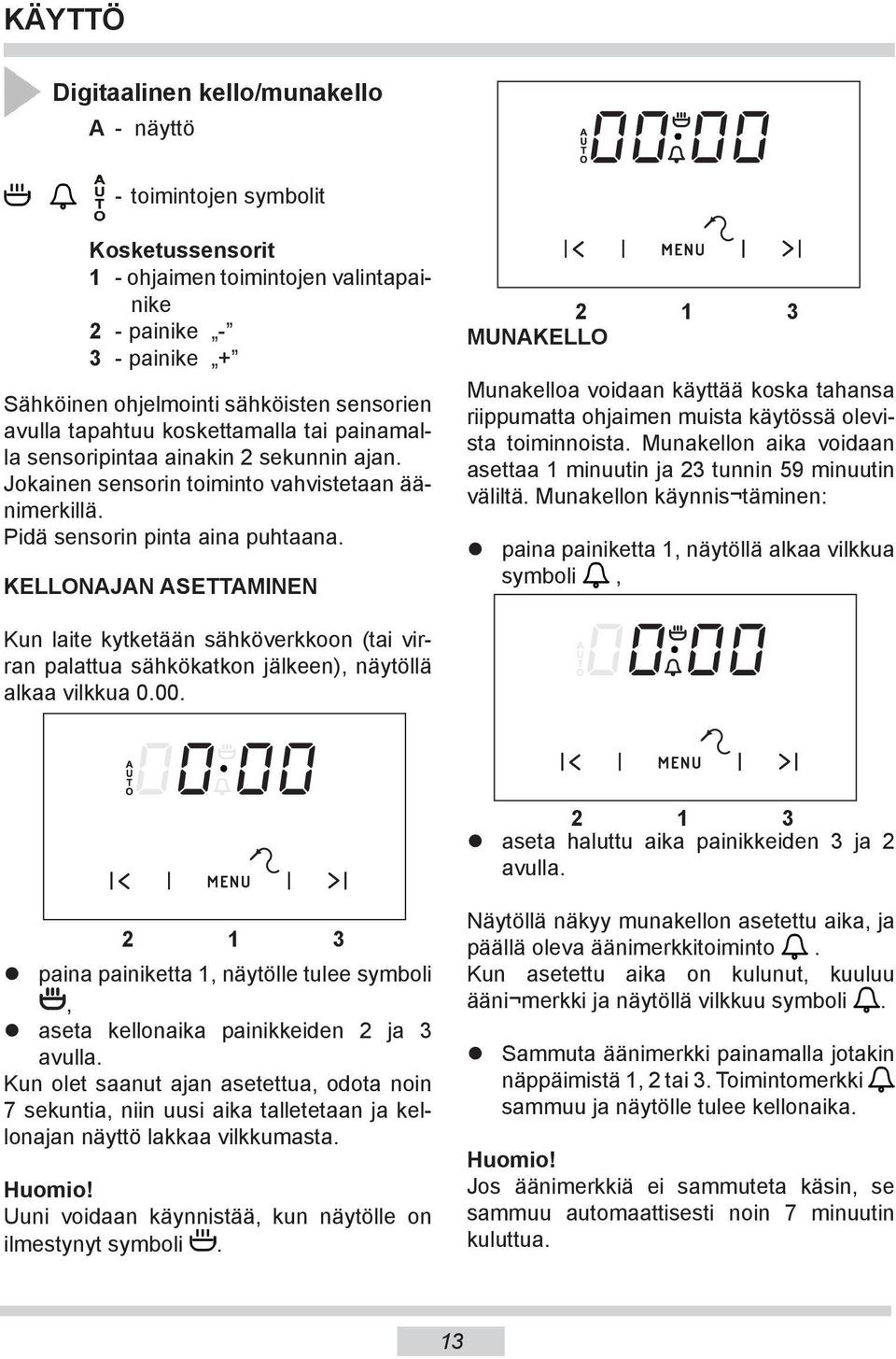 KELLONAJAN ASETTAMINEN Kun laite kytketään sähköverkkoon (tai virran palattua sähkökatkon jälkeen), näytöllä alkaa vilkkua 0.00.