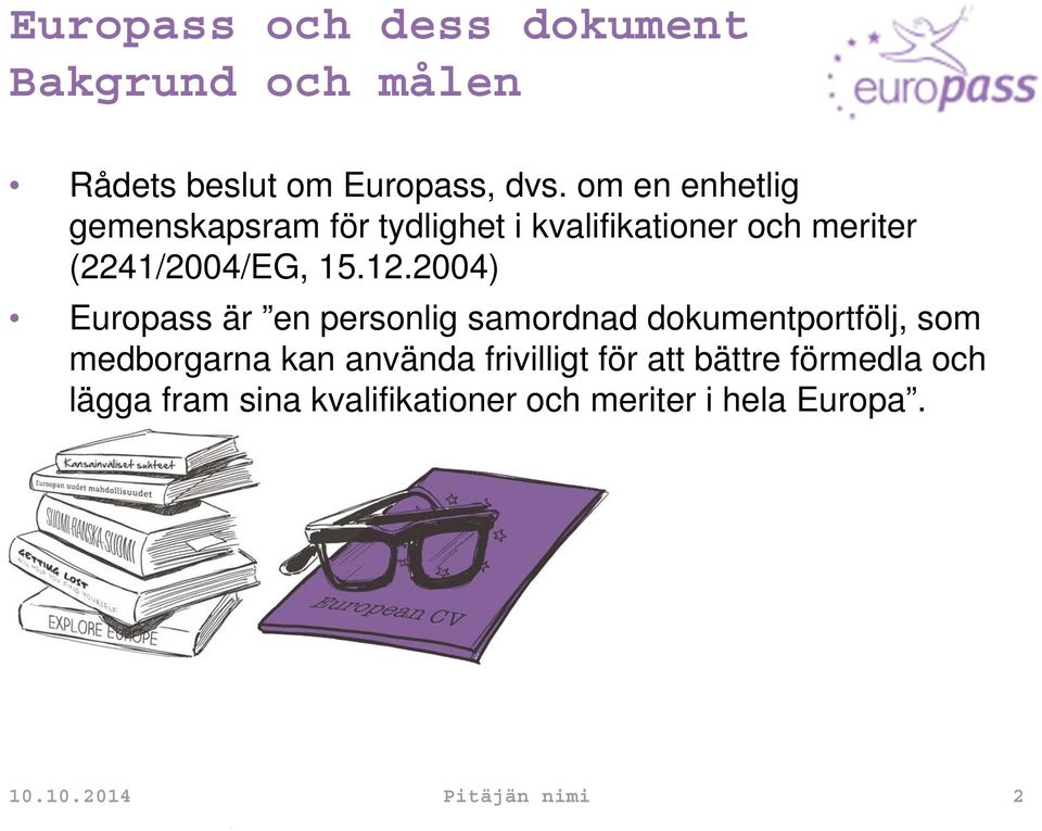 2004) Europass är en personlig samordnad dokumentportfölj, som medborgarna kan använda