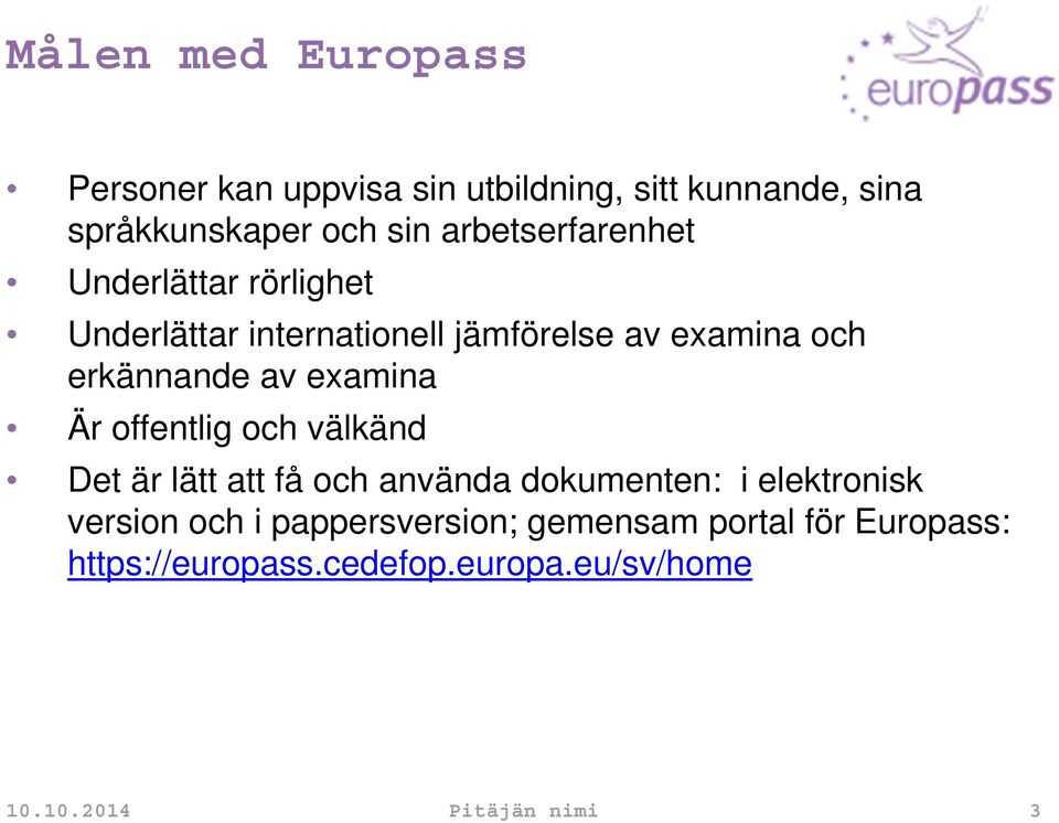 examina Är offentlig och välkänd Det är lätt att få och använda dokumenten: i elektronisk version och i