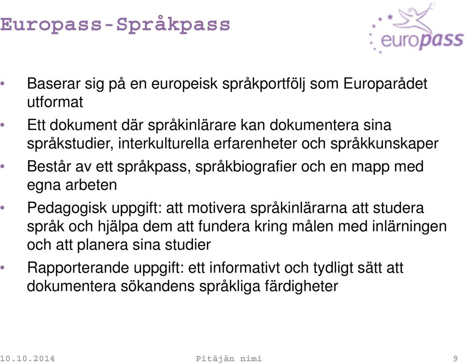 Pedagogisk uppgift: att motivera språkinlärarna att studera språk och hjälpa dem att fundera kring målen med inlärningen och att planera