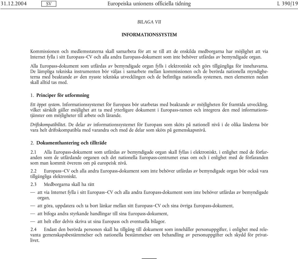 De lämpliga tekniska instrumenten bör väljas i samarbete mellan kommissionen och de berörda nationella myndigheterna med beaktande av den nyaste tekniska utvecklingen och de befintliga nationella