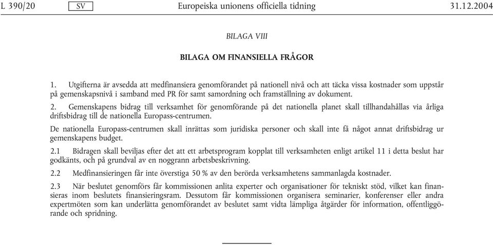 2. Gemenskapens bidrag till verksamhet för genomförande på det nationella planet skall tillhandahållas via årliga driftsbidrag till de nationella Europass-centrumen.