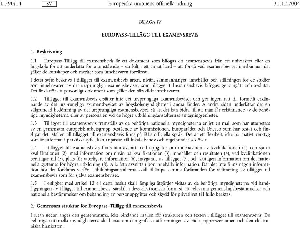 examensbeviset innebär när det gäller de kunskaper och meriter som innehavaren förvärvat.