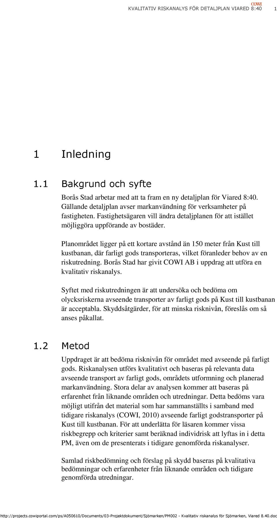 Planområdet ligger på ett kortare avstånd än 150 meter från Kust till kustbanan, där farligt gods transporteras, vilket föranleder behov av en riskutredning.