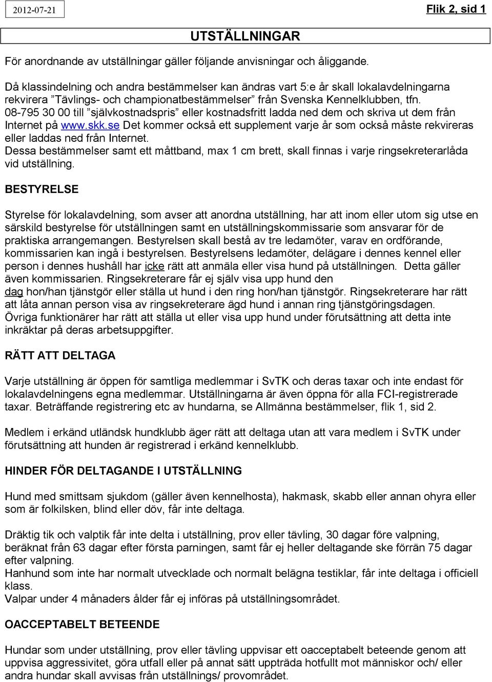 08-795 30 00 till självkostnadspris eller kostnadsfritt ladda ned dem och skriva ut dem från Internet på www.skk.