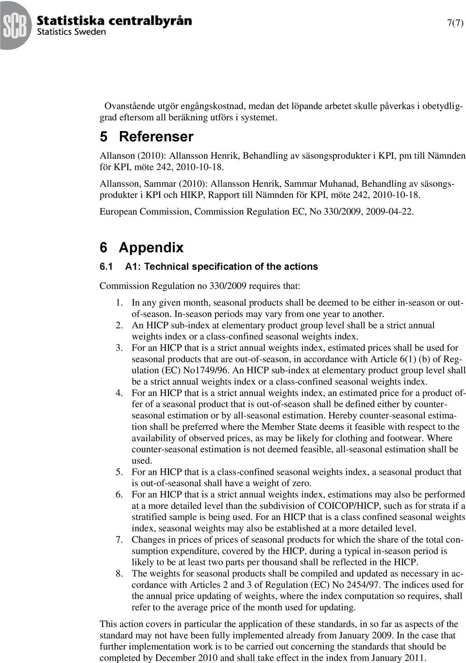 Allansson, Saar (2010): Allansson Henrik, Saar Muhanad, Behandlin av säsonsprodukter i KP och HKP, Rapport till Nänden för KP, öte 242, 2010-10-18.