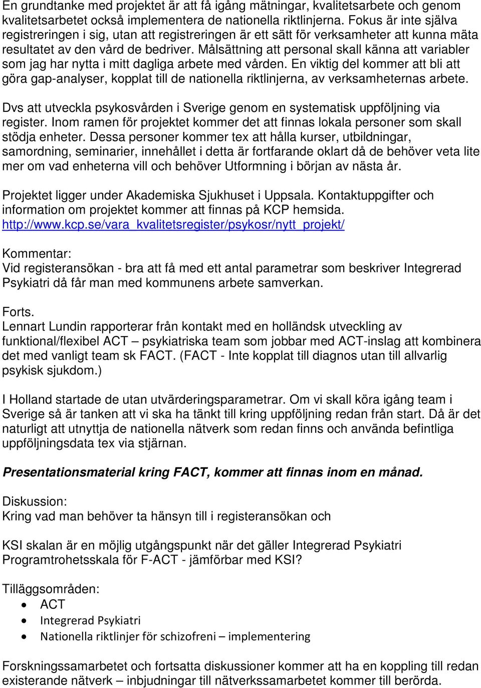 Målsättning att personal skall känna att variabler som jag har nytta i mitt dagliga arbete med vården.