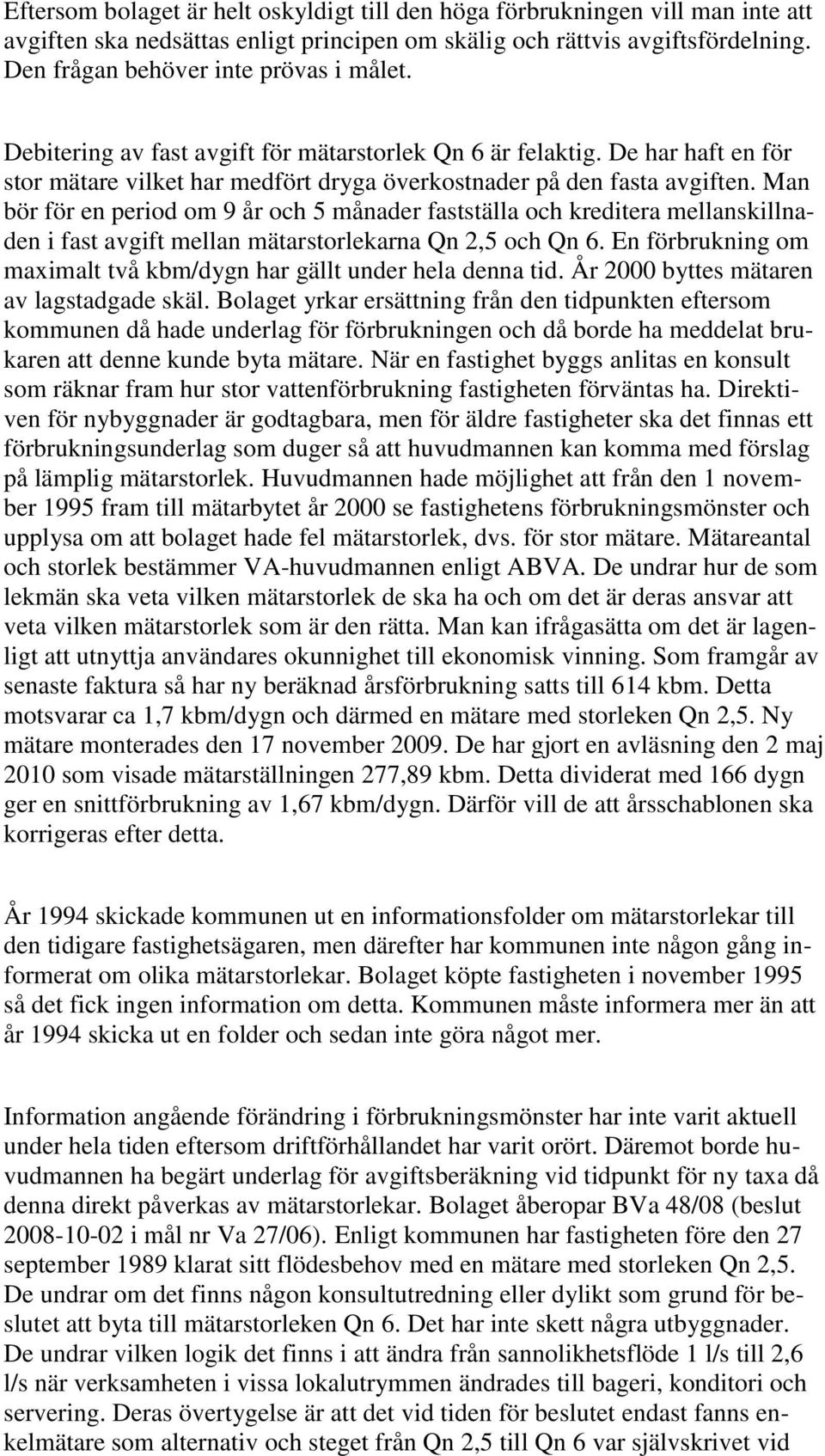 Man bör för en period om 9 år och 5 månader fastställa och kreditera mellanskillnaden i fast avgift mellan mätarstorlekarna Qn 2,5 och Qn 6.