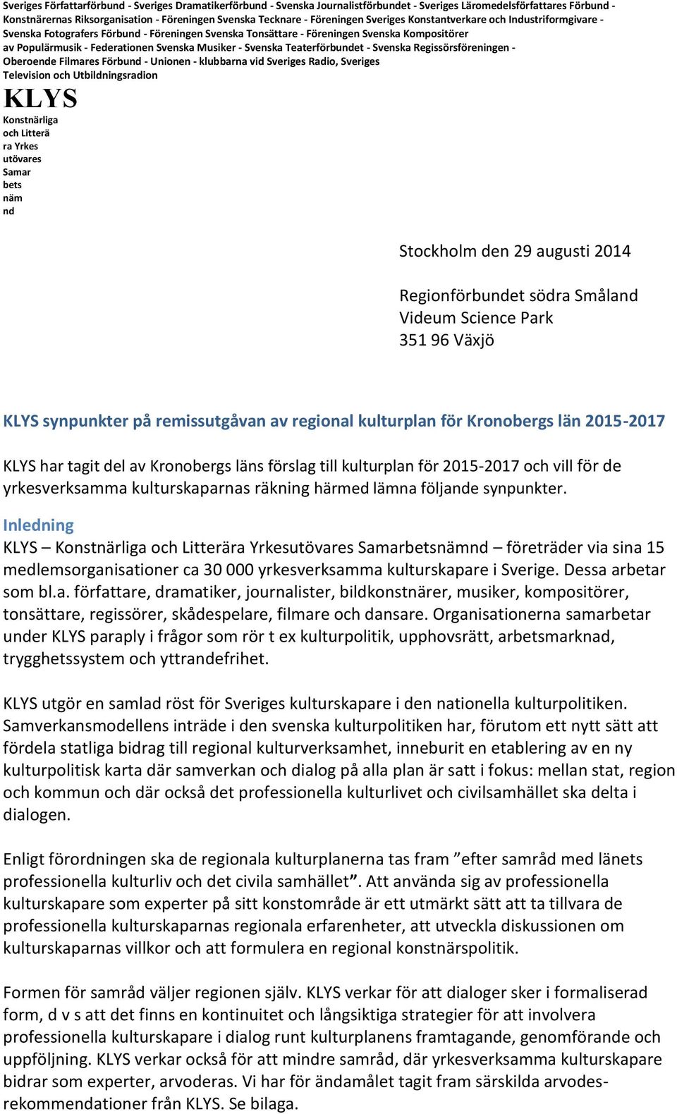 Musiker - Svenska Teaterförbundet - Svenska Regissörsföreningen - Oberoende Filmares Förbund - Unionen - klubbarna vid Sveriges Radio, Sveriges Television och Utbildningsradion KLYS Konstnärliga och