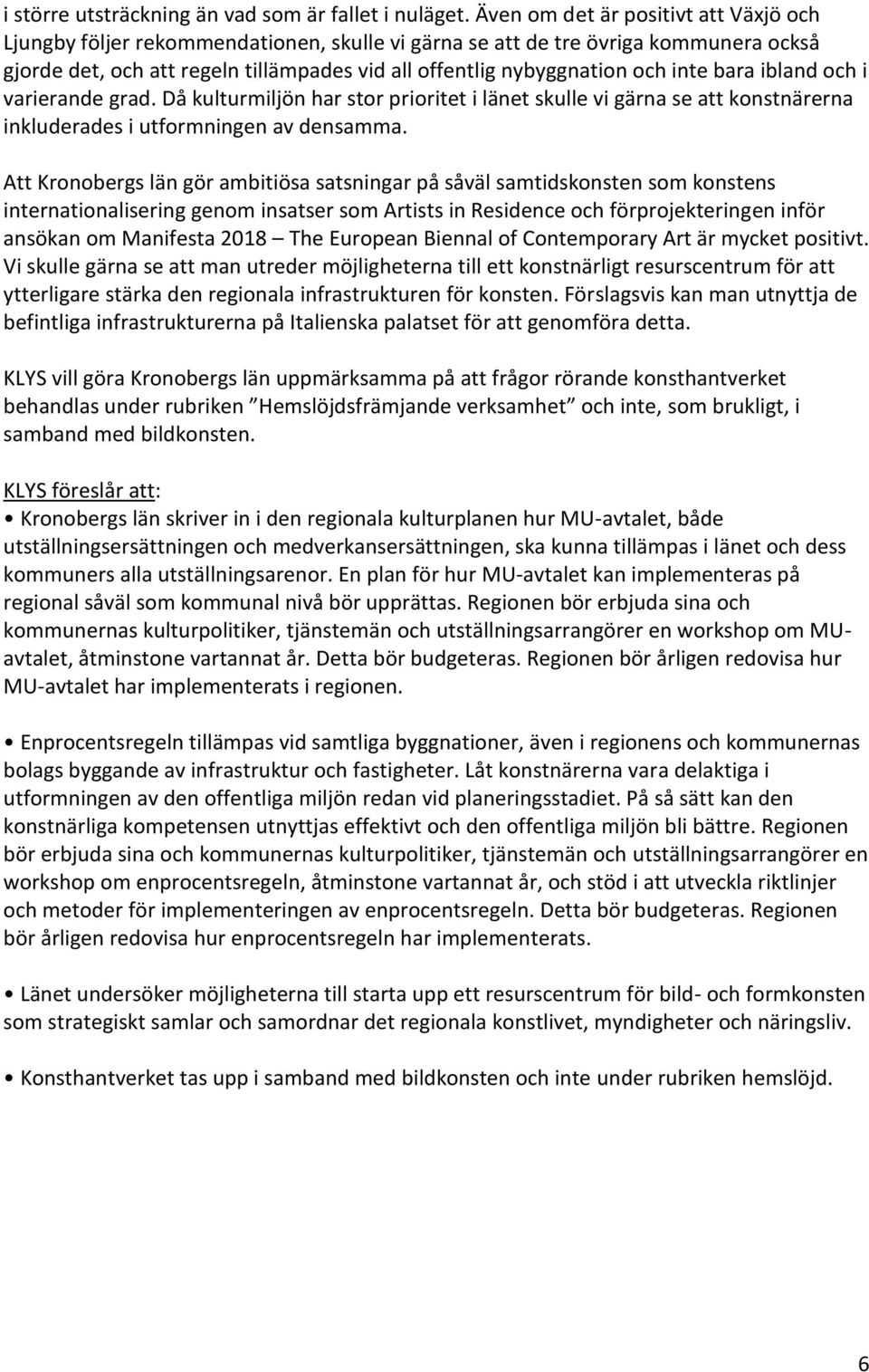 inte bara ibland och i varierande grad. Då kulturmiljön har stor prioritet i länet skulle vi gärna se att konstnärerna inkluderades i utformningen av densamma.