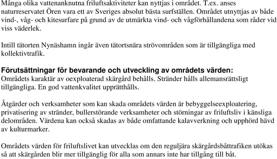 Intill tätorten Nynäshamn ingår även tätortsnära strövområden som är tillgängliga med kollektivtrafik.