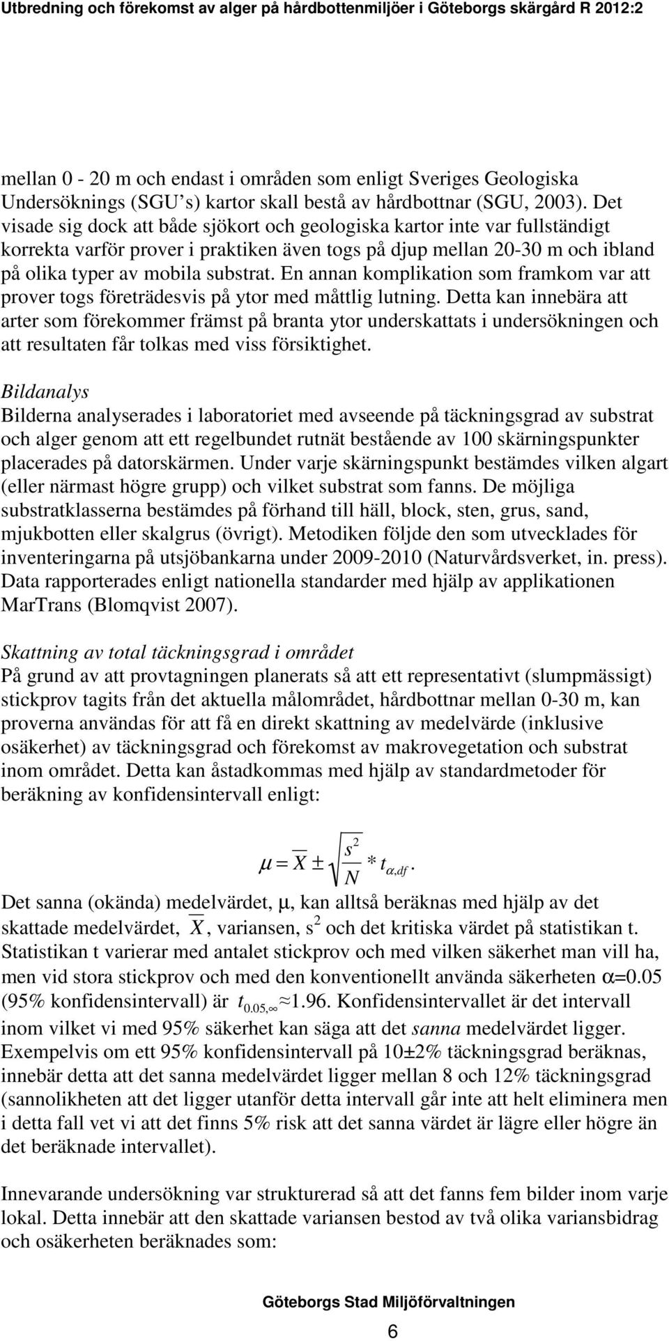 En annan komplikation som framkom var att prover togs företrädesvis på ytor med måttlig lutning.