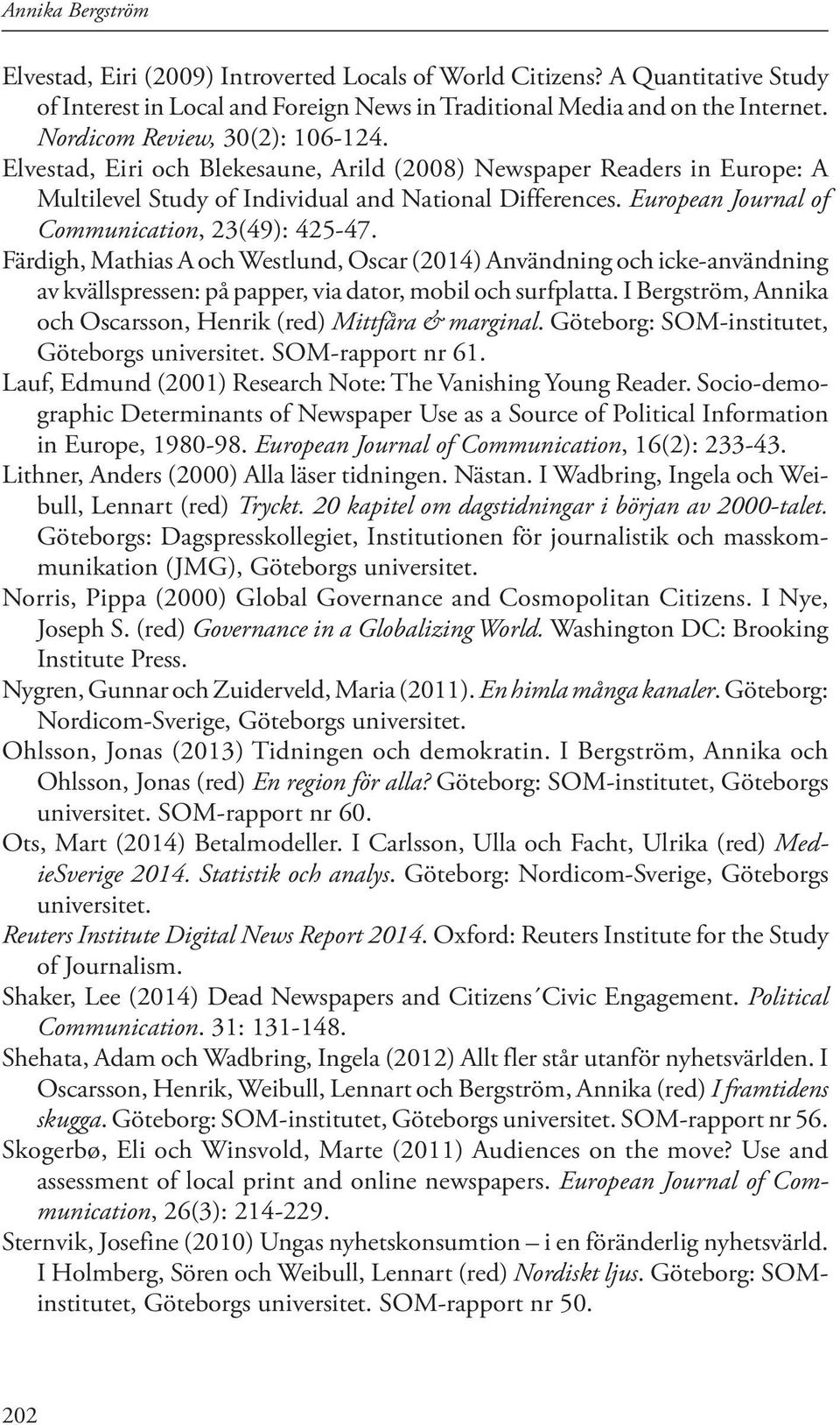European Journal of Communication, 23(49): 425-47. Färdigh, Mathias A och Westlund, Oscar (2014) Användning och icke-användning av kvällspressen: på papper, via dator, mobil och surfplatta.