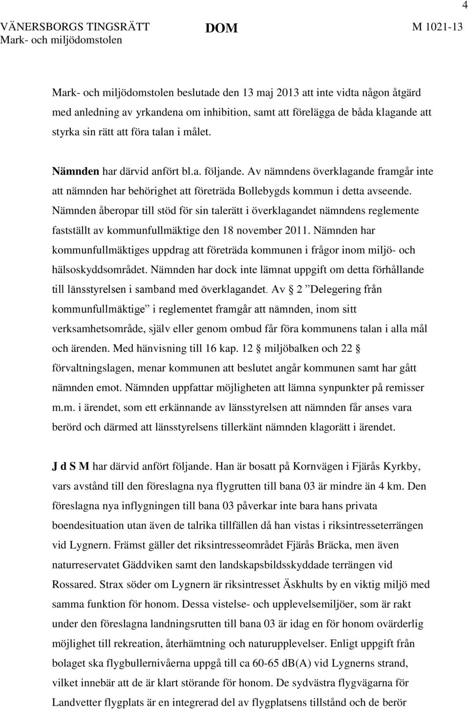 Nämnden åberopar till stöd för sin talerätt i överklagandet nämndens reglemente fastställt av kommunfullmäktige den 18 november 2011.