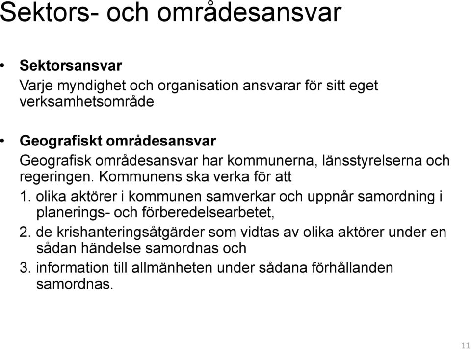 olika aktörer i kommunen samverkar och uppnår samordning i planerings- och förberedelsearbetet, 2.