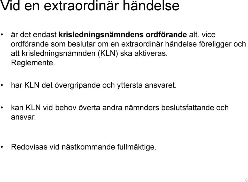 krisledningsnämnden (KLN) ska aktiveras. Reglemente.