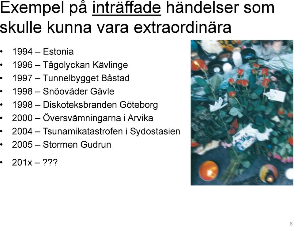 Snöoväder Gävle 1998 Diskoteksbranden Göteborg 2000 Översvämningarna i