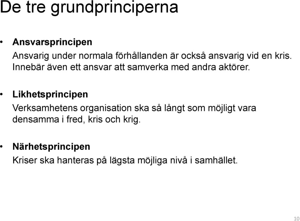 Likhetsprincipen Verksamhetens organisation ska så långt som möjligt vara densamma i