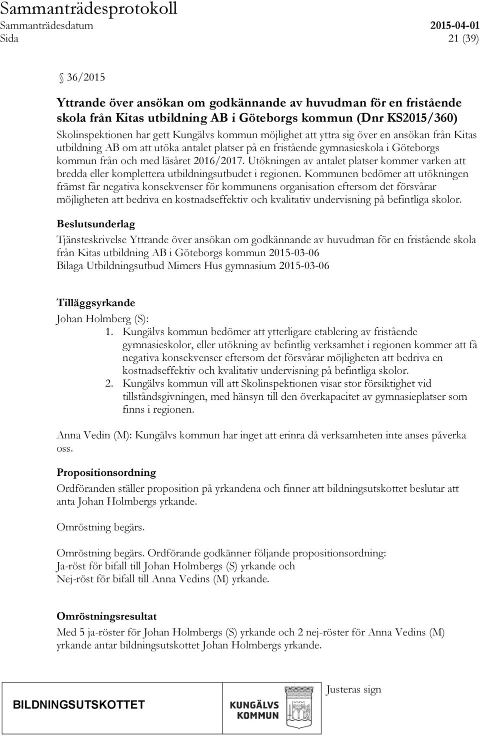 Utökningen av antalet platser kommer varken att bredda eller komplettera utbildningsutbudet i regionen.