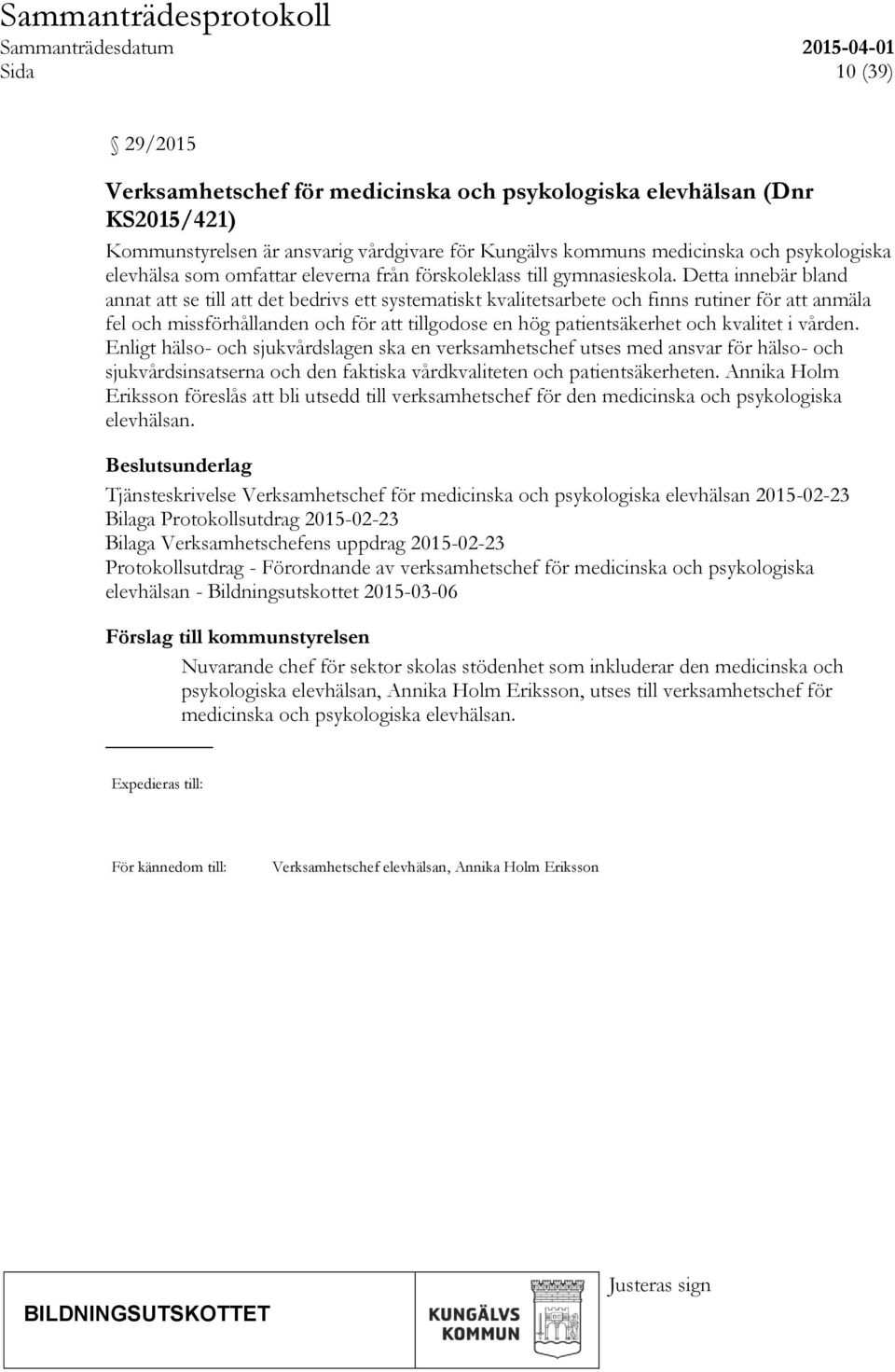 Detta innebär bland annat att se till att det bedrivs ett systematiskt kvalitetsarbete och finns rutiner för att anmäla fel och missförhållanden och för att tillgodose en hög patientsäkerhet och