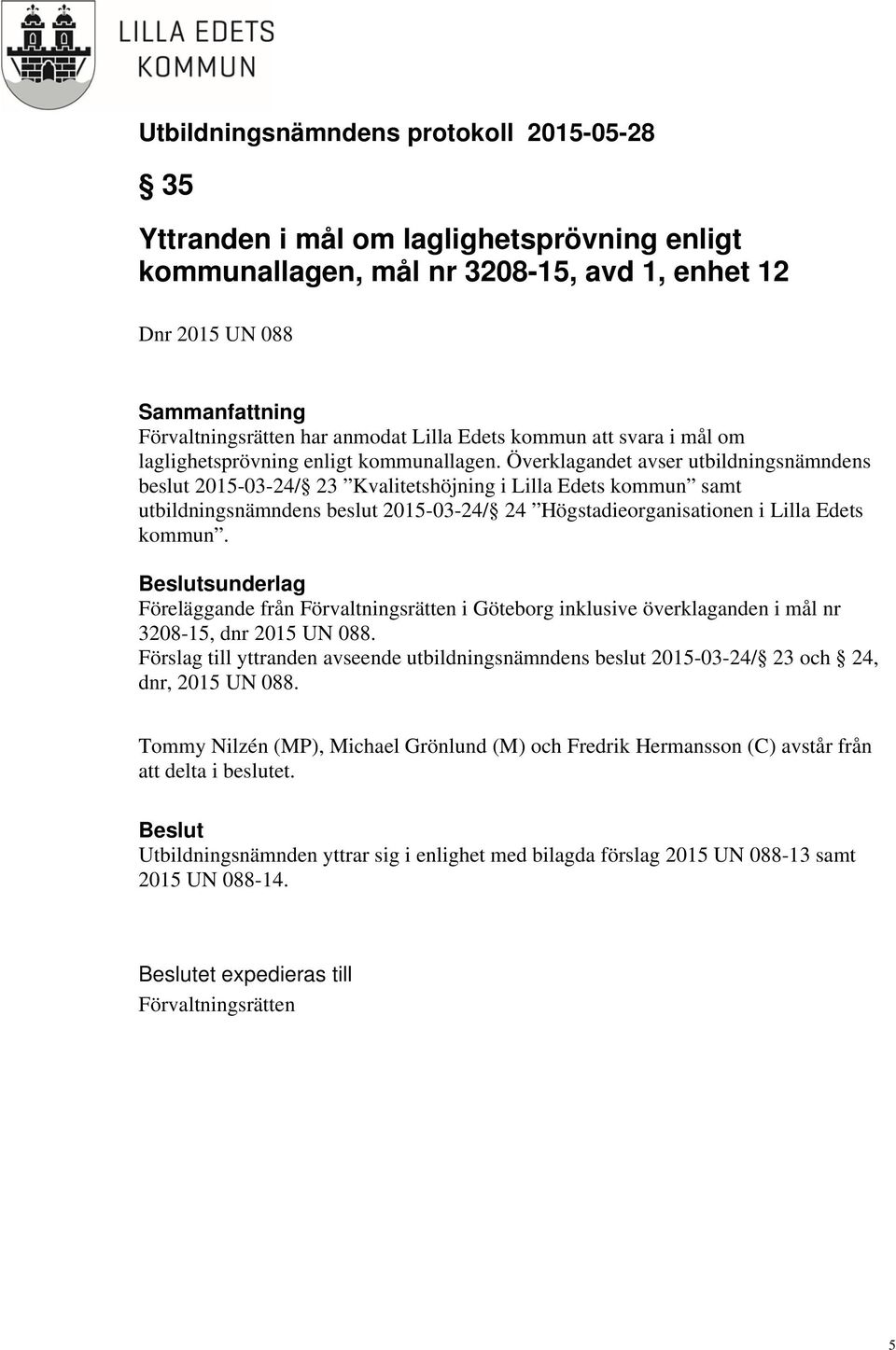 Överklagandet avser utbildningsnämndens beslut 2015-03-24/ 23 Kvalitetshöjning i Lilla Edets kommun samt utbildningsnämndens beslut 2015-03-24/ 24 Högstadieorganisationen i Lilla Edets kommun.