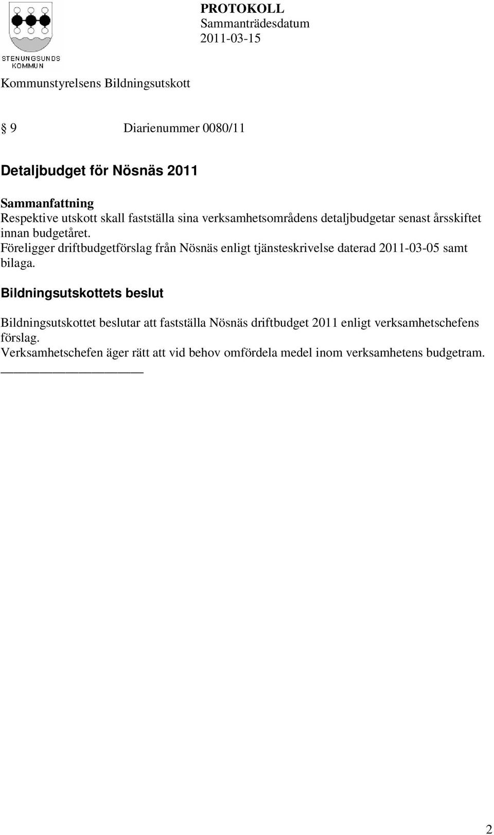 Föreligger driftbudgetförslag från Nösnäs enligt tjänsteskrivelse daterad 2011-03-05 samt bilaga.
