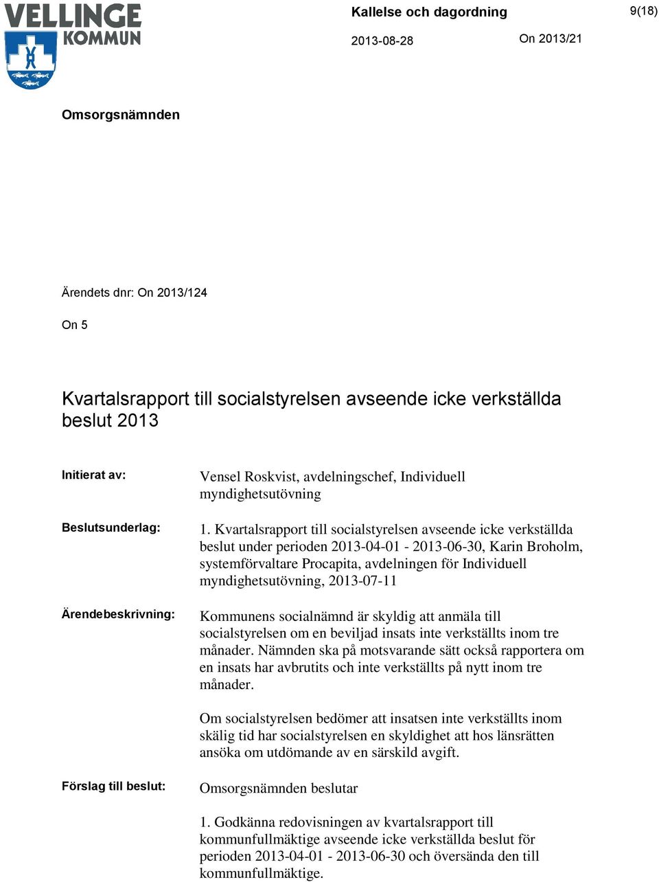 Kvartalsrapport till socialstyrelsen avseende icke verkställda beslut under perioden 2013-04-01-2013-06-30, Karin Broholm, systemförvaltare Procapita, avdelningen för Individuell myndighetsutövning,