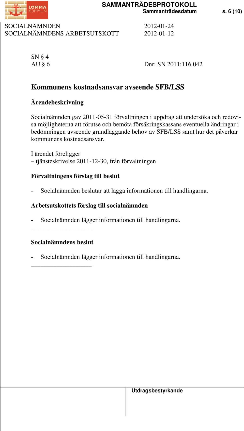 försäkringskassans eventuella ändringar i bedömningen avseende grundläggande behov av SFB/LSS samt hur det påverkar kommunens kostnadsansvar.