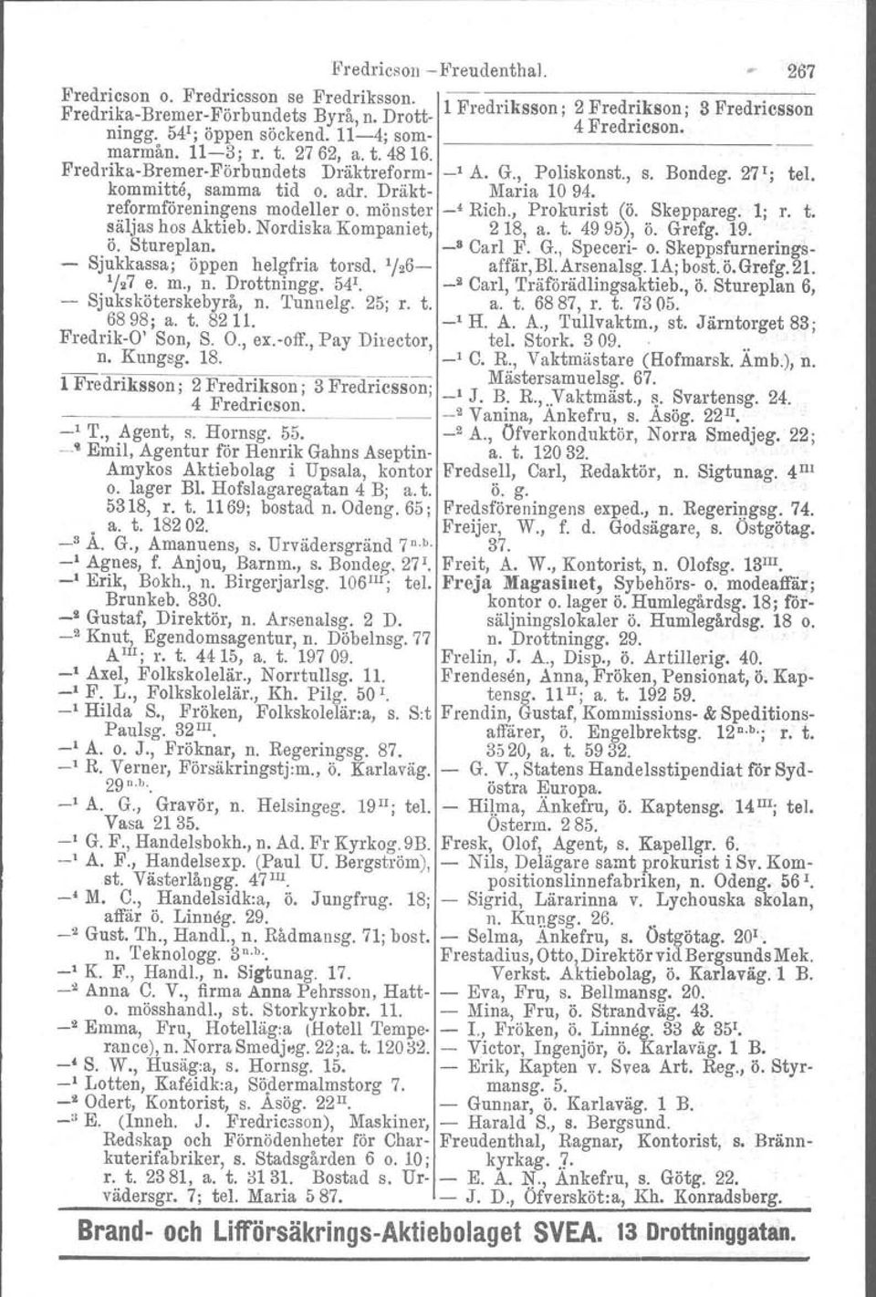 reformföreningens modeller o. mönster ' Rich., Prokurist (ö. Skeppareg. 1; r. t. säljas hos Aktieb. Nordiska Kompaniet, 218, a. t. 4995), ö. Grefg. 19.. ö. Stureplan. _8 Carl F. G., Speceri o.