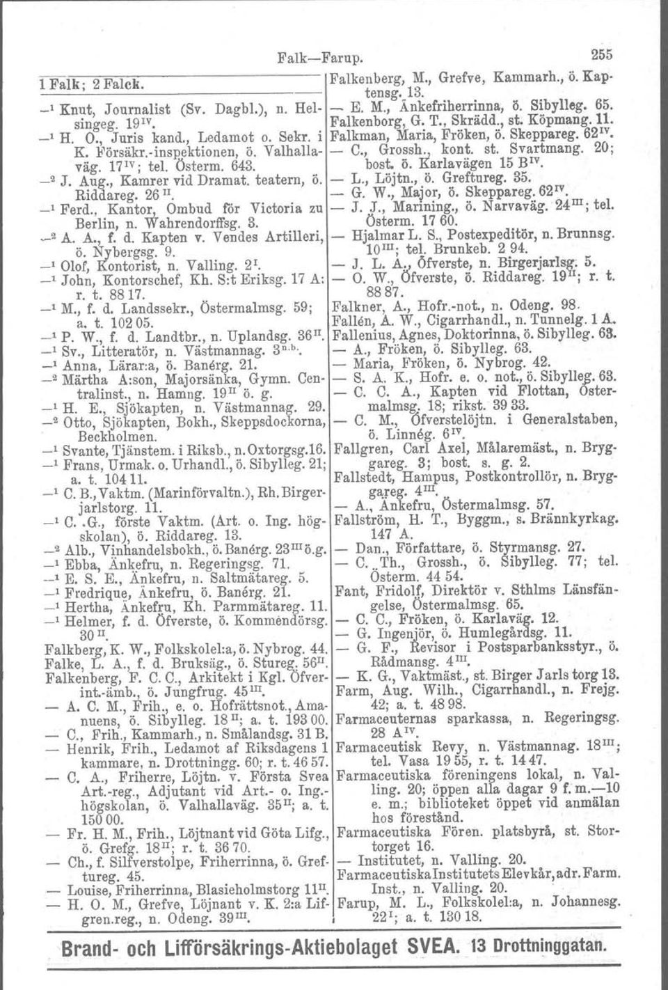 171v; tel. Österm. 643. bost, Ö. Karlavagen 15 BIV. _2 J. Aug., Kamrer vid Dramat. teatern, Ö. L., Löjtn., Ö. Greftureg. 35. Riddareg. 26 Il. G. W., Major, Ö. Skeppareg.62 lv _1 Ferd.